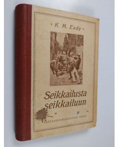 Kirjailijan K. M. Eady käytetty kirja Seikkailusta seikkailuun : sotaisia tarinoita Filippiinien saarilta