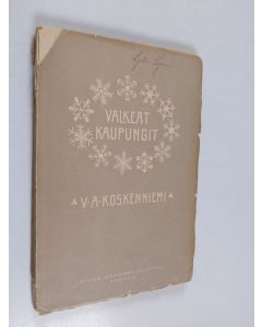 Kirjailijan V. A Koskenniemi käytetty kirja Valkeat kaupungit : ynnä muita runoja