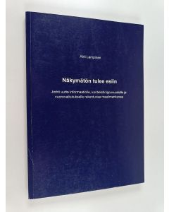 Kirjailijan Ahti Lampinen käytetty kirja Näkymätön tulee esiin -kohti uutta informaatiolle, kontekstiriippuvuudelle ja vuorovaikutukselle rakentuvaa maailmankuvaa