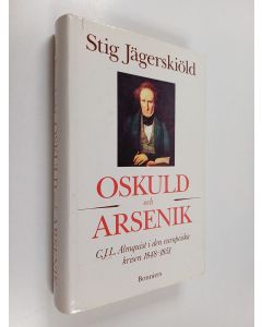 Kirjailijan Stig Axel Fridolf Jägerskiöld käytetty kirja Oskuld och arsenik : C. J. L. Almquist i den europeiska krisen 1848-1851