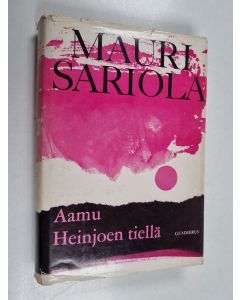 Kirjailijan Mauri Sariola käytetty kirja Aamu Heinjoen tiellä