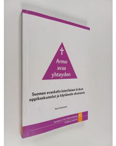 Kirjailijan Tomi Karttunen käytetty kirja Armo avaa yhteyden : Suomen evankelis-luterilaisen kirkon oppikeskustelut ja käytännön ekumenia