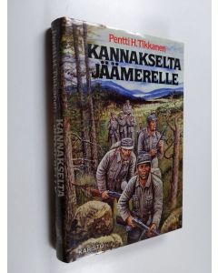 Kirjailijan Pentti H. Tikkanen käytetty kirja Kannakselta Jäämerelle