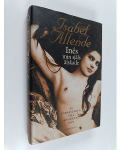 Kirjailijan Isabel Allende käytetty kirja Inés min själs älskande ett levnadsminne