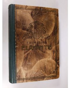 Kirjailijan E. Kilpeläinen käytetty kirja Elämän tie 1 osa