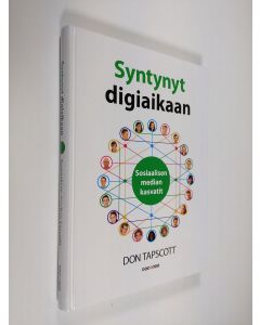 Kirjailijan Don Tapscott käytetty kirja Syntynyt digiaikaan : sosiaalisen median kasvatit (ERINOMAINEN)