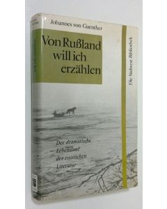 Kirjailijan Johannes von Guenther käytetty kirja Von Russland will ich erzählen : Der dramatische lebenslauf der russischen literatur