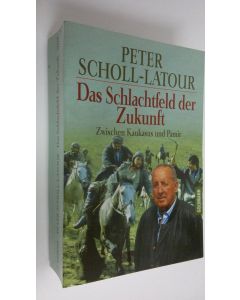 Kirjailijan Peter Scholl-Latour käytetty kirja Das Schlachtfeld der Zukunft : zwischen Kaukasus und Pamir