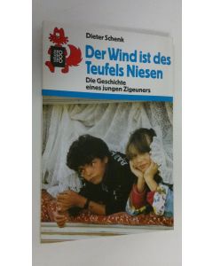 Kirjailijan Dieter Schenk käytetty kirja Der Wind ist des Teufels Niesen : Die Geschichte eines jungen Zigeuners