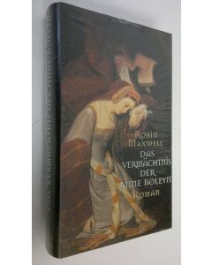 Kirjailijan Robin Maxwell käytetty kirja Ds vermächtinis der Anne Boleyn : roman (UUSI)