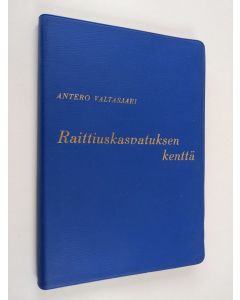 Kirjailijan Antero Valtasaari käytetty kirja Raittiuskasvatuksen kenttä