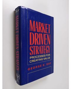 Kirjailijan George S. Day käytetty kirja Market driven strategy : processes for creating value