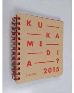 käytetty teos KukaMedia 2015 : [sanomalehdet ; kaupunkilehdet ; aikakauslehdet ; ammatti- ja järjestölehdet ; uutistoimistot ; radio ja tv ; mediaopas]