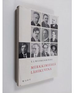 Kirjailijan T. I. Wuorenrinne käytetty kirja Merkkimiehiä lähikuvina