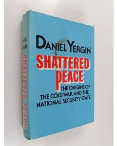 Kirjailijan Daniel Yergin käytetty kirja Shattered peace : the origins of the cold war and the national security state