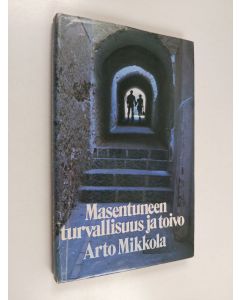 Kirjailijan Arto Mikkola käytetty kirja Masentuneen turvallisuus ja toivo