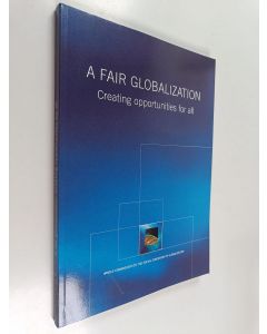 käytetty kirja A fair globalization : creating opportunities for all