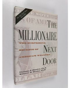 Kirjailijan Thomas J. Stanley käytetty kirja The millionaire next door : the surprising secrets of America's wealthy
