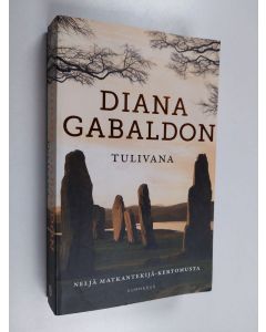 Kirjailijan Diana Gabaldon käytetty kirja Tulivana : neljä Matkantekijä-kertomusta