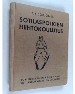 Kirjailijan T. I. Sorjonen käytetty kirja Sotilaspoikien hiihtokoulutus