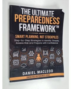 Kirjailijan Daniel MacLeod käytetty kirja The Ultimate Preparedness Framework¿ - Smart Planning, Not Stockpiles - Step-By-Step Strategies to Identify Threats, Assess Risk, and Prepare with Confidence