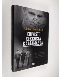 Kirjailijan Risto Hauvonen käytetty kirja Koivisto Kekkosta kaatamassa : Mauno Koiviston nousu valtion johtoon lehdistön, muistelmien ja historiankirjoituksen kuvaamana (ERINOMAINEN)