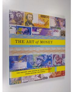 Kirjailijan David Standish käytetty kirja The Art of Money - The History and Design of Paper Currency from Around the World (ERINOMAINEN)