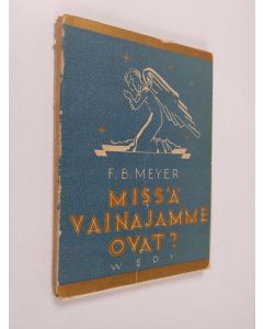 Kirjailijan F. B. Meyer käytetty kirja Missä vainajamme ovat?