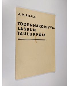 Kirjailijan A. M. Ritala käytetty kirja Todennäköisyyslaskun taulukkoja : lääketieteellisissä y.m. tilastollisissa tutkimuksissa käytettävistä tavallisimmista todennäköisyyslaskun menetelmistä sekä keskivirheen laskentaa helpottavia tulostaulukkoja