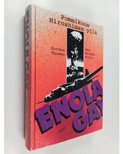 Kirjailijan Gordon Thomas & Max Morgan Witts käytetty kirja Enola Gay : pommikone Hiroshiman yllä