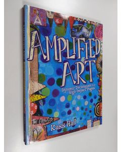 Kirjailijan Kass Hall käytetty kirja The Amplified Art - Dynamic Techniques for High-Impact Pages