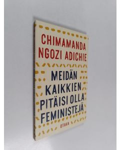Kirjailijan Chimamanda Ngozi Adichie käytetty kirja Meidän kaikkien pitäisi olla feministejä