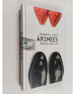 Kirjailijan Mihkel Tiks käytetty kirja Ärimees : poiss sai viiskümmend