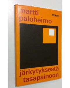 Kirjailijan Martti Paloheimo käytetty kirja Järkytyksestä tasapainoon : mielisairaanhoitomme suuntaviivoja