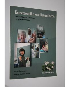 Kirjailijan Anne Leinonen käytetty kirja Esteettömään osallistumiseen : koulunkäynnin tukemisen ja ohjauksen opas