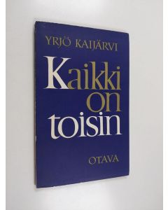 Kirjailijan Yrjö Kaijärvi käytetty kirja Kaikki on toisin : runoja
