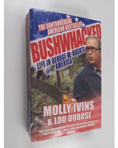 Kirjailijan Molly Ivins & Lou Dubose käytetty kirja Bushwhacked - Life in George W. Bush's America