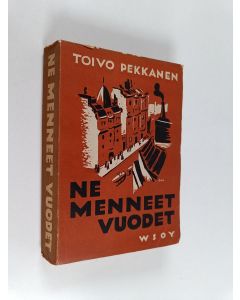 Kirjailijan Toivo Pekkanen käytetty kirja Ne menneet vuodet