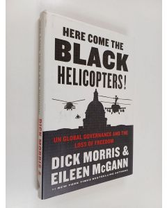 Kirjailijan Dick Morris & Eileen McGann käytetty kirja Here Come the Black Helicopters! - UN Global Governance and the Loss of Freedom