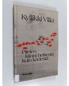 Kirjailijan Kyllikki Villa käytetty kirja Pitelen kiinni hetkestä kuin kädestä : runoja
