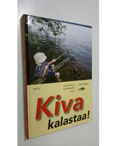 Kirjailijan Ulla Kokko käytetty kirja Kiva kalastaa! : kalastuksen ja kalalajien opas