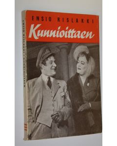 Kirjailijan Ensio Rislakki käytetty kirja Kunnioittaen : 3-näytöksinen (5 kuvaelmaa) komedia (lukematon)