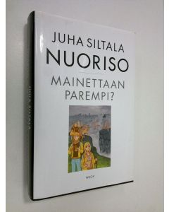 Kirjailijan Juha Siltala käytetty kirja Nuoriso - mainettaan parempi : nykynuorten sopeutumisratkaisut historiassa