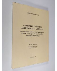 Kirjailijan Mika Vähäkangas käytetty kirja Genuinely catholic, authentically african? The Encounter between Neo-Thomism and African Thinking in Charles Nyamiti's Theological Methodology