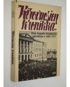 Kirjailijan Eliel Aspelin-Haapkylä käytetty kirja Kirovuosien kronikka (toimittajan signeeraama) : otteita professori Eliel Aspelin-Haapkylän päiväkirjasta vuosilta 1905-1917