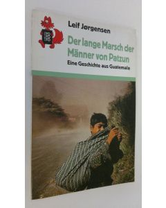 Kirjailijan Leif Jorgenson käytetty kirja Der lange Marsch der Männer von Patzun : eine geschichte aus Guatemala