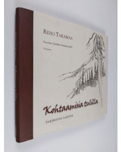 Kirjailijan Reijo Takamaa käytetty kirja Kohtaamisia tulilla : tarinoita Lapista (ERINOMAINEN)