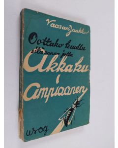 Kirjailijan Vaasan Jaakkoo käytetty kirja Akka ku ampiaanen : eteläpohjalaisia murrepakinoita