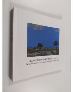 Kirjailijan Aarre Heinonen käytetty kirja Aarre Heinonen 1906-2003 : eurooppalainen taiteilija ja taiteen lähettiläs