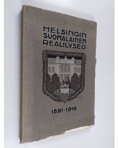 käytetty kirja Helsingin suomalainen realilyseo 1891-1916 : muistojulkaisu, jonka 25-vuotisjuhlaan ovat toim. nykyiset opettajat ja entiset oppilaat